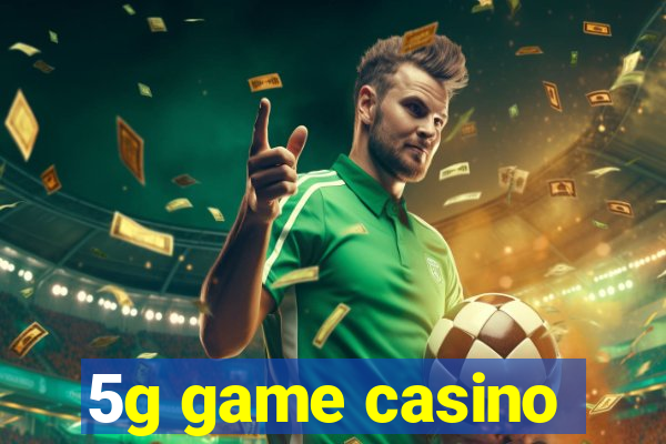 5g game casino